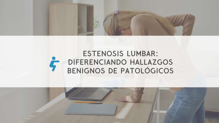 Estenosis lumbar: Diferenciando hallazgos benignos de patológicos